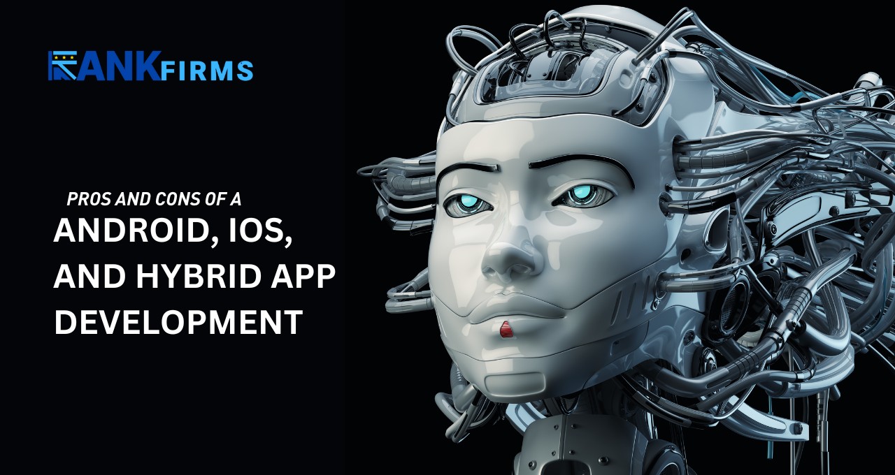 Pros and Cons of Android, iOS, And Hybrid App Development