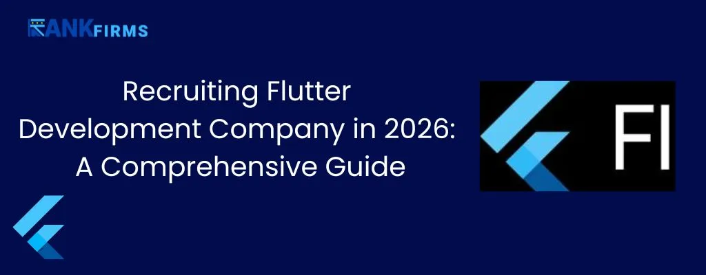 Recruiting Flutter Development Company in 2026: A Comprehensive Guide