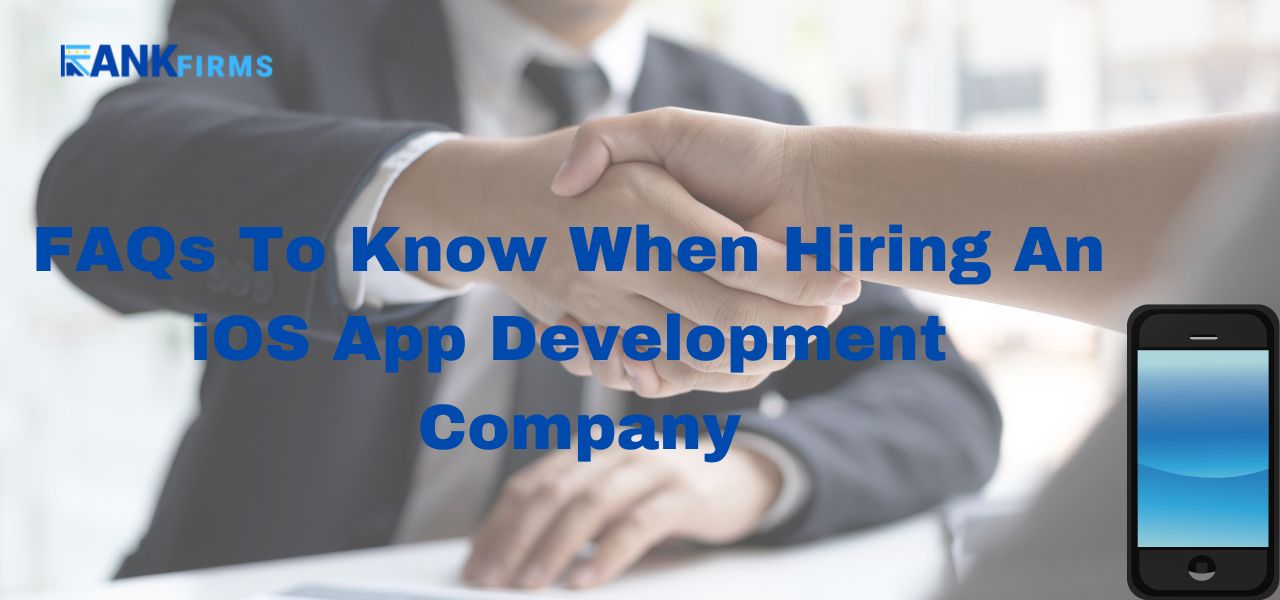 FAQs To Know When Hiring An iOS App Development Company