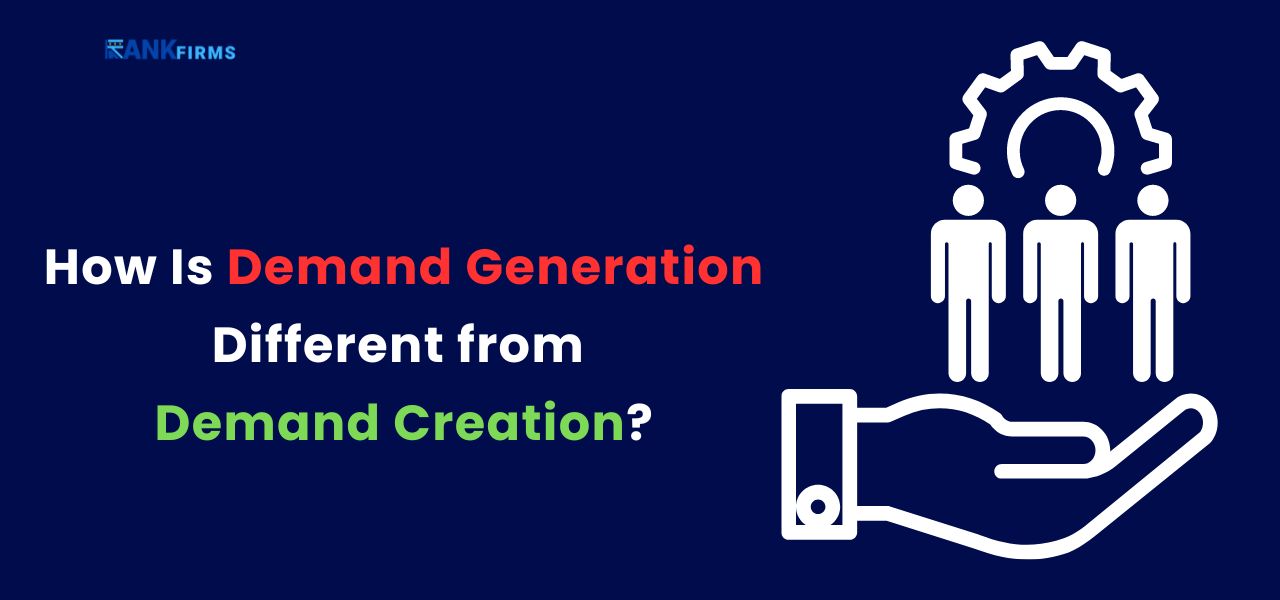 How Is Demand Generation Different from Demand Creation?