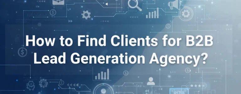 How to Find Clients for B2B Lead Generation Agency?